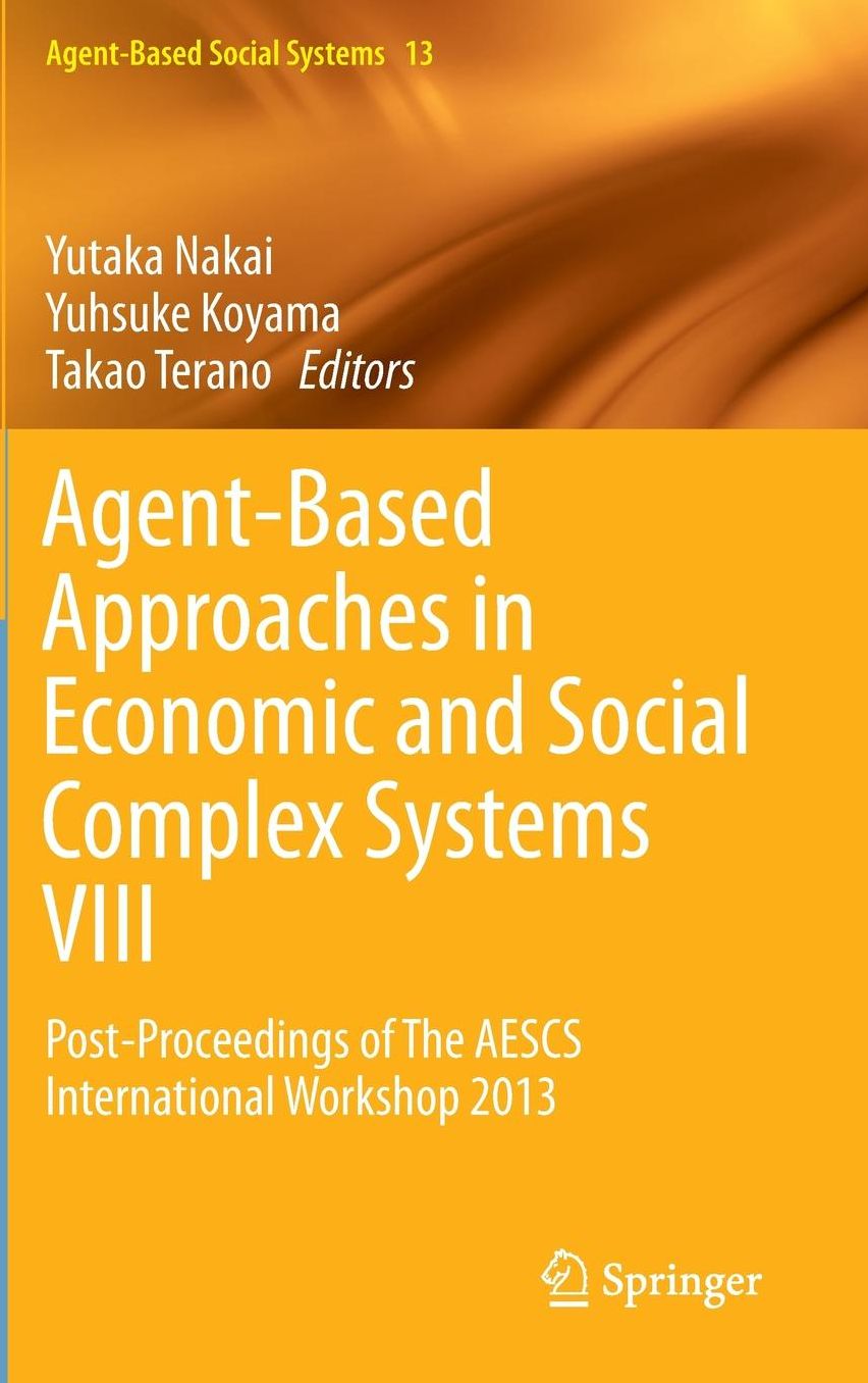 Agent-Based Approaches in Economic and Social Complex Systems VIII: Post-Proceedings of The AESCS International Workshop 2013