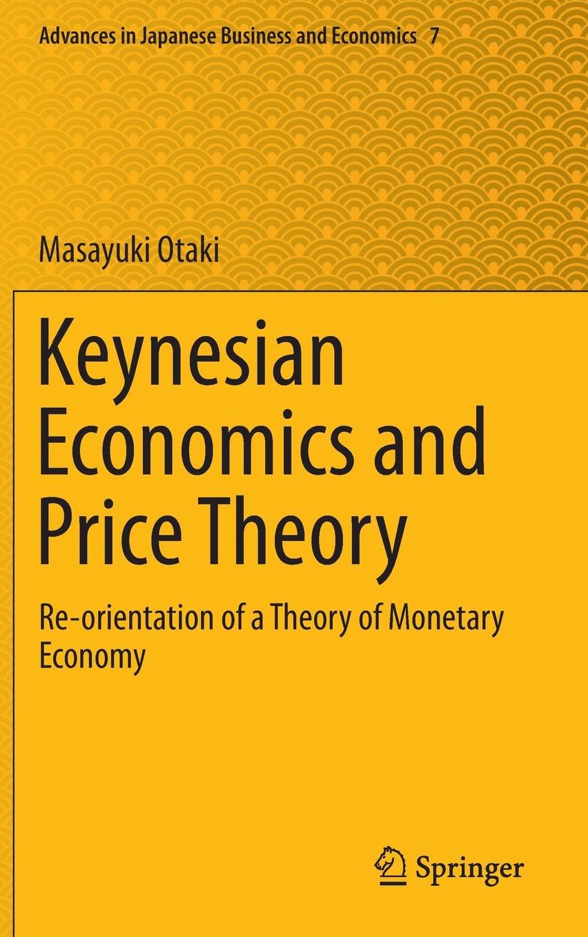 Keynesian Economics and Price Theory: Re-orientation of a Theory of Monetary Economy