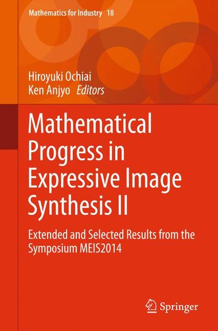 Mathematical Progress in Expressive Image Synthesis II: Extended and Selected Results from the Symposium MEIS2014