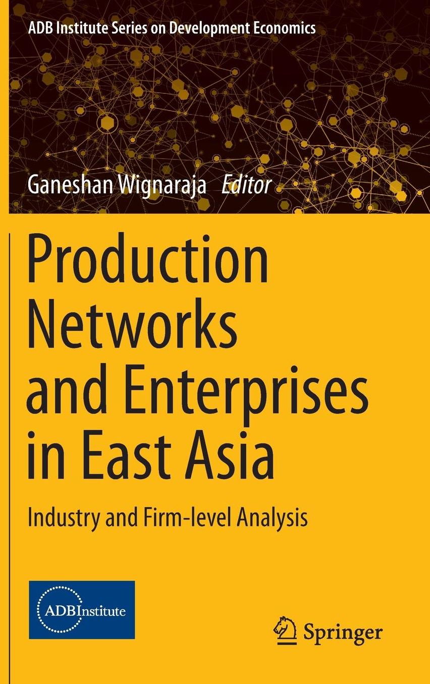 Production Networks and Enterprises in East Asia: Industry and Firm-level Analysis