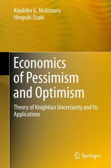 Economics of Pessimism and Optimism: Theory of Knightian Uncertainty and Its Applications