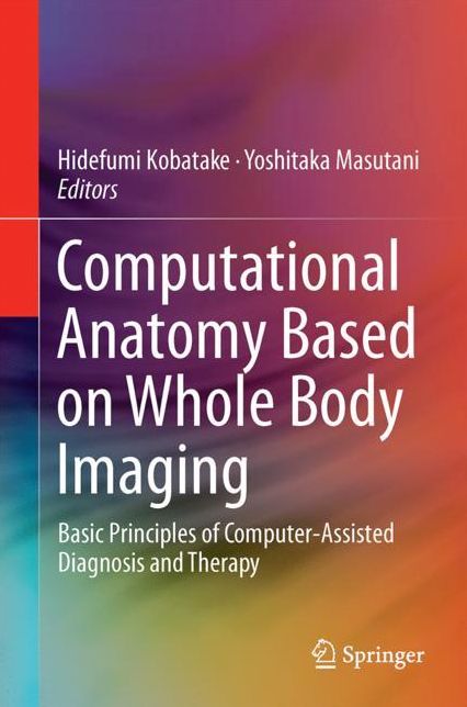 Computational Anatomy Based on Whole Body Imaging: Basic Principles of Computer-Assisted Diagnosis and Therapy