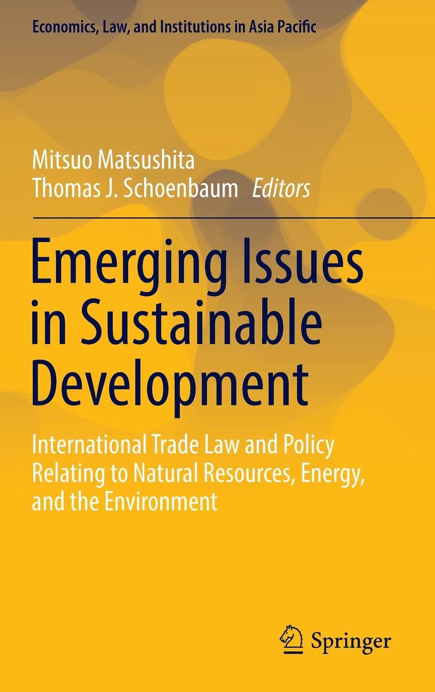 Emerging Issues in Sustainable Development: International Trade Law and Policy Relating to Natural Resources, Energy, and the Environment