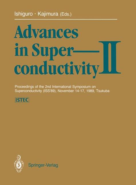 Advances in Superconductivity II: Proceedings of the 2nd International Symposium on Superconductivity (ISS '89), November 14-17, 1989, Tsukuba