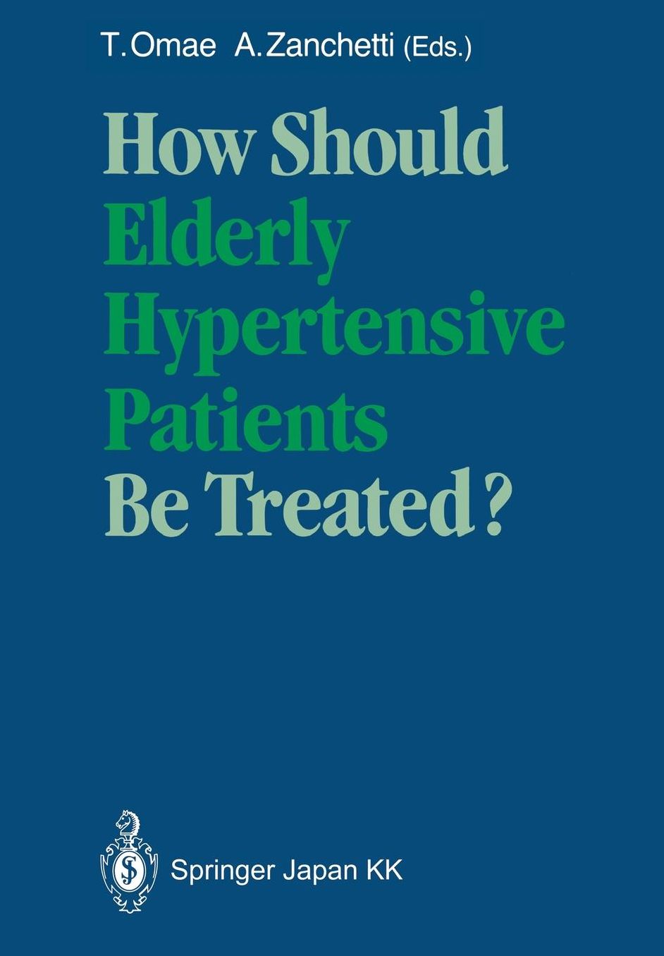How Should Elderly Hypertensive Patients Be Treated?: Proceedings of Satellite Symposium to the 12th Scientific Meeting of the International Society of Hypertension, May 1988, Kyoto, Japan