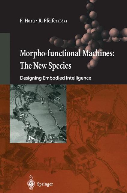 Morpho-functional Machines: The New Species: Designing Embodied Intelligence