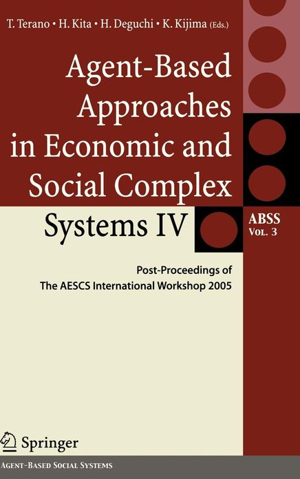 Agent-Based Approaches in Economic and Social Complex Systems IV: Post Proceedings of The AESCS International Workshop 2005