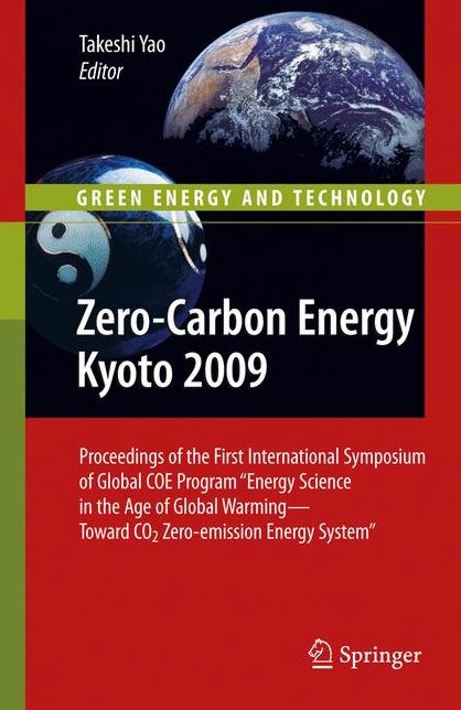 Zero-Carbon Energy Kyoto 2009: Proceedings of the First International Symposium of Global COE Program ''Energy Science in the Age of Global Warming - Toward CO2 Zero-emission Energy System''