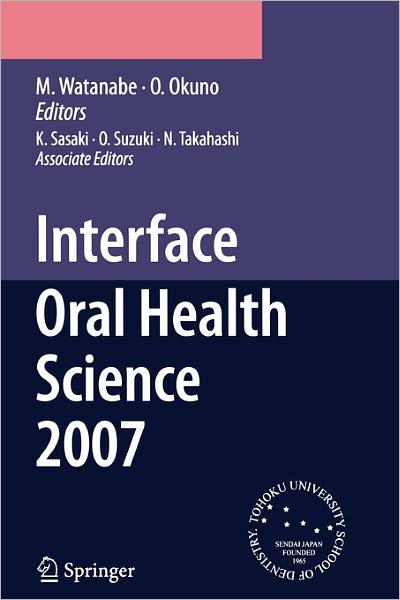 Interface Oral Health Science 2007: Proceedings of the 2nd International Symposium for Interface Oral Health Science, Held in Sendai, Japan, Between 18 and 19 February, 2007