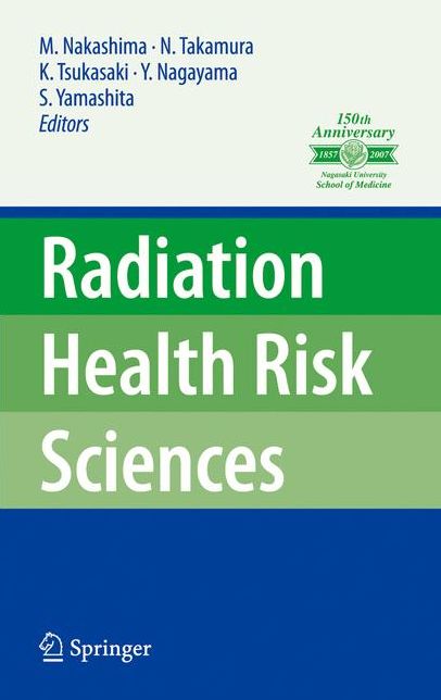Radiation Health Risk Sciences: Proceedings of the First International Symposium of the Nagasaki University Global COE Program ''Global Strategic Center for Radiation Health Risk Control''