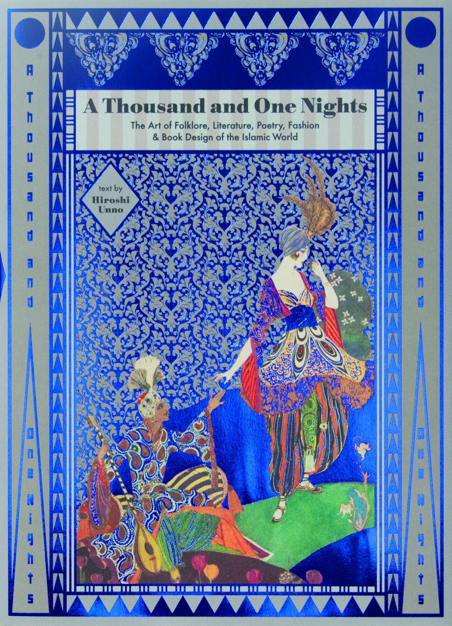 A Thousand and One Nights: The Art of Folklore, Literature, Poetry, Fashion & Book Design of the Islamic World