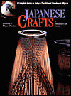 Japanese Crafts: A Complete Guide to Today's Traditional Handmade Objects
