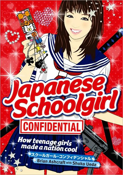 Japanese Schoolgirl Confidential: How Teenage Girls Made a Nation Cool