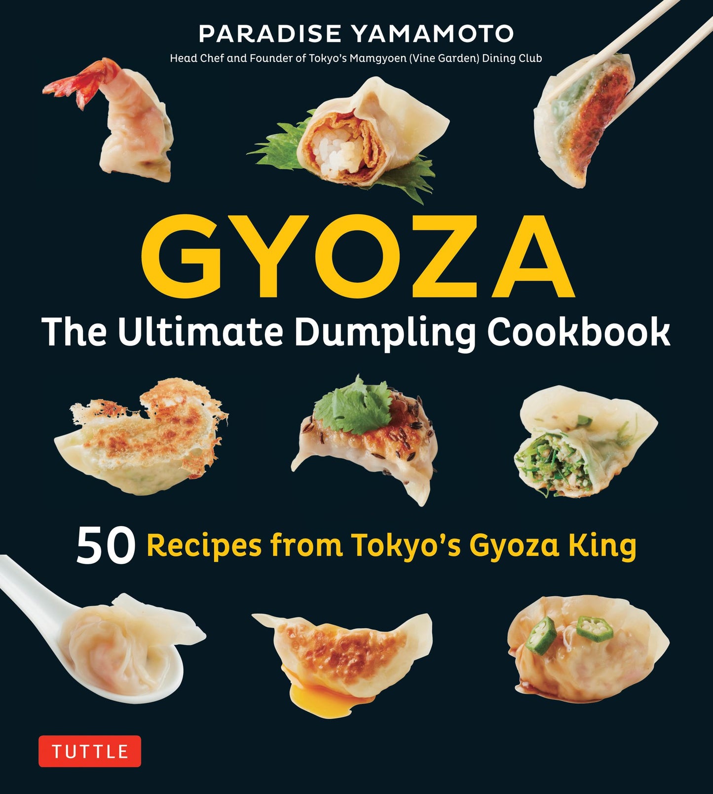 Gyoza: The Ultimate Dumpling Cookbook: 50 Recipes from Tokyo's Gyoza King --Pot Stickers, Dumplings, Spring Rolls and More!