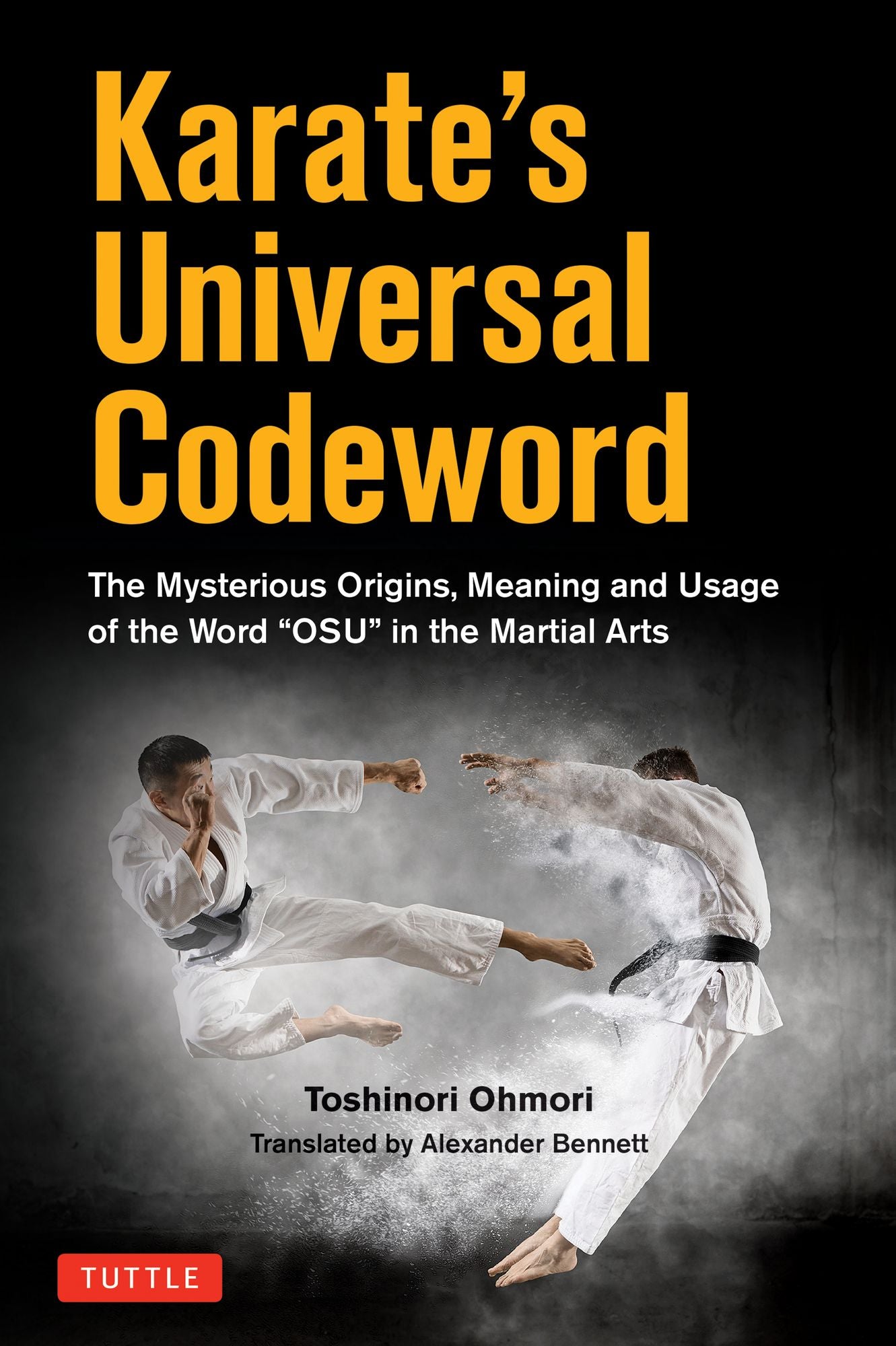 Karate's Universal Codeword: The Mysterious Origins, Meaning and Usage of the word "Oss" in the Martial arts
