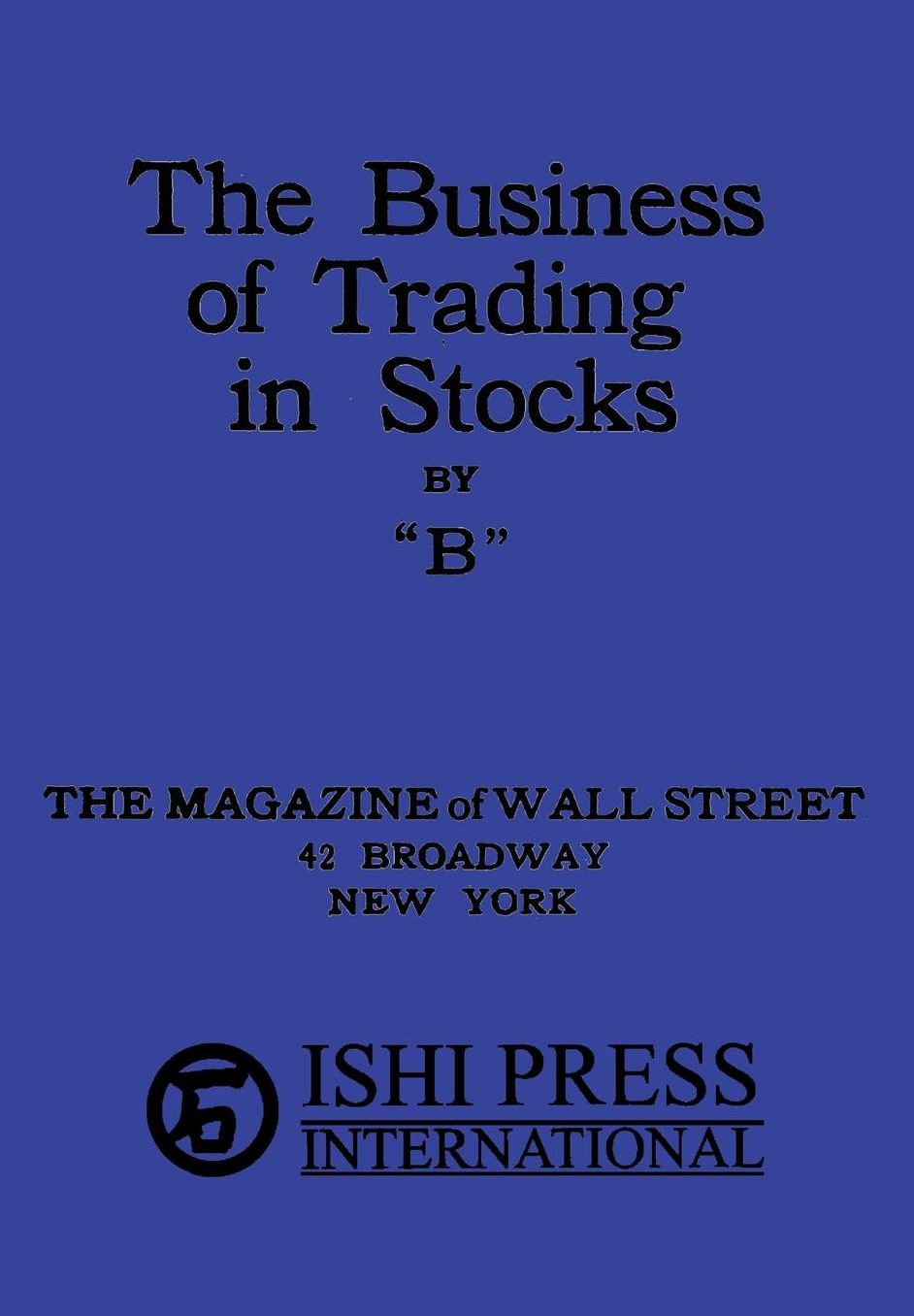 The Business of Trading in Stocks by "B"