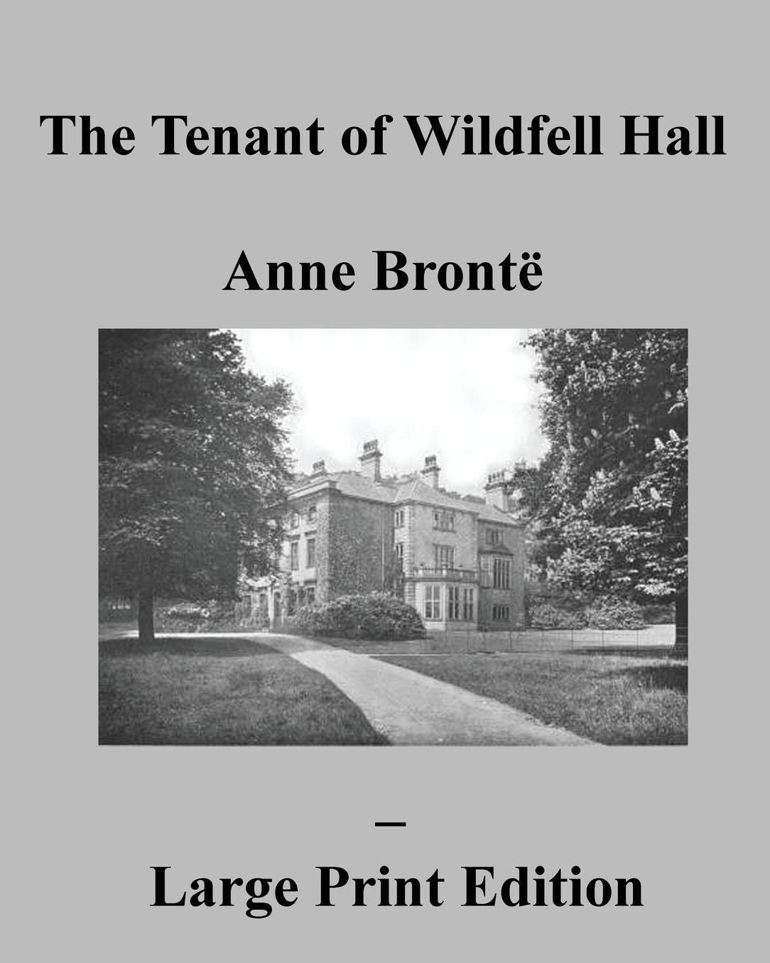 The Tenant of Wildfell Hall Anne Brontë - Large Print Edition