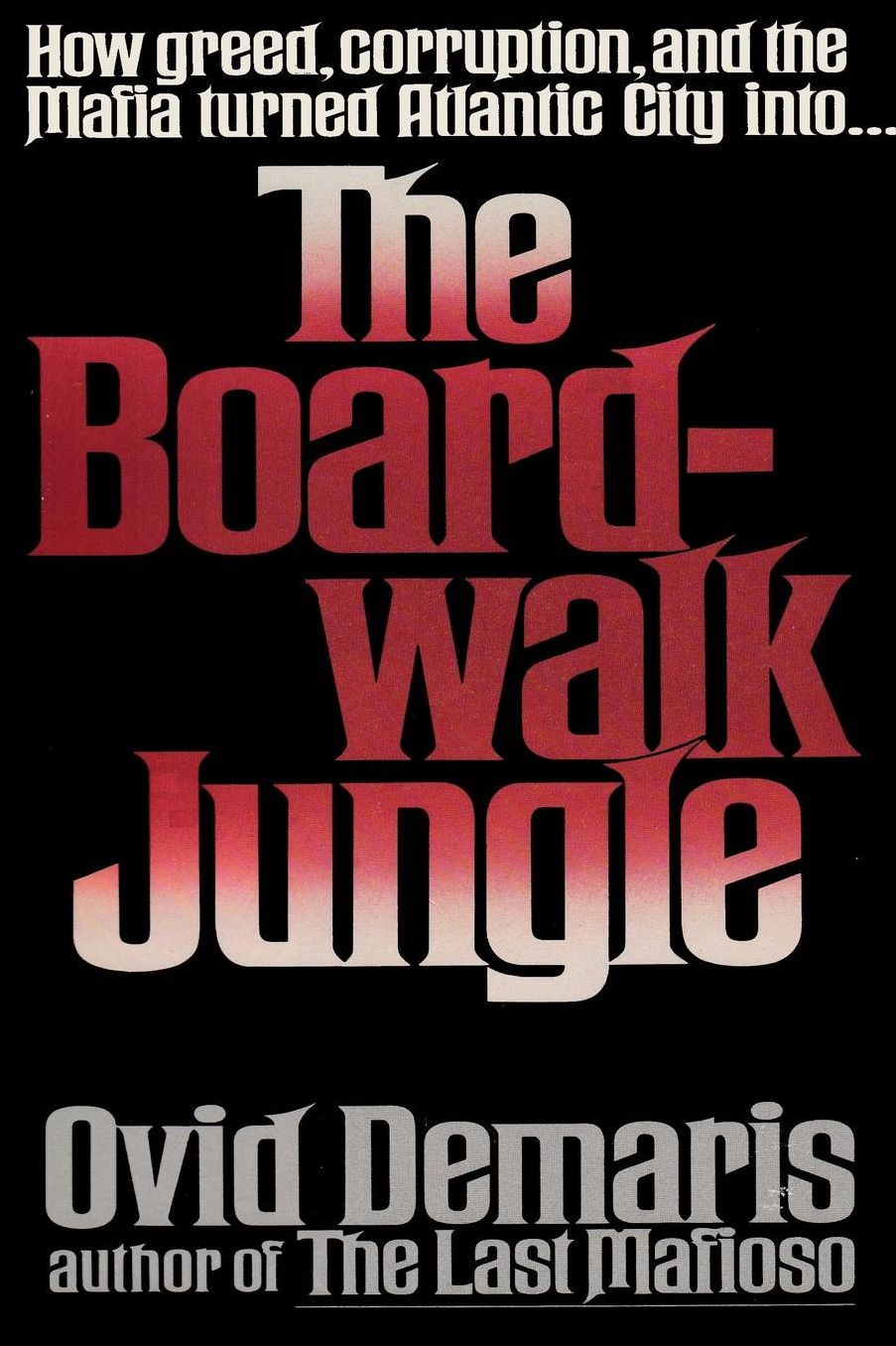 The Boardwalk Jungle: How Greed, Corruption and the Mafia turned Atlantic City into the Boardwalk Jungle
