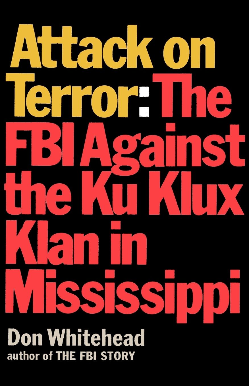 Attack on Terror the FBI Against the Ku Klux Klan in Mississippi