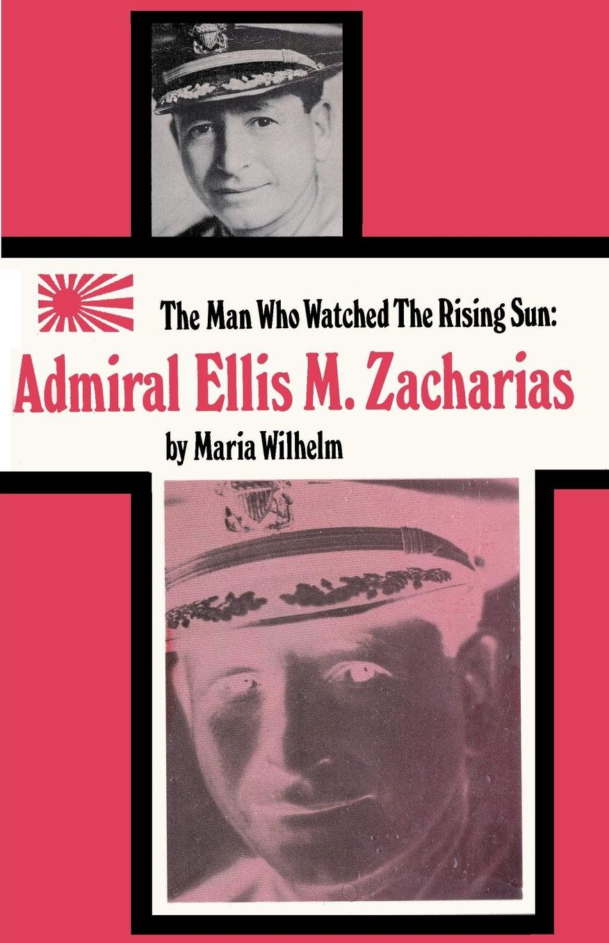 The Man Who Watched the Rising Sun the Story of Admiral Ellis M. Zacharias