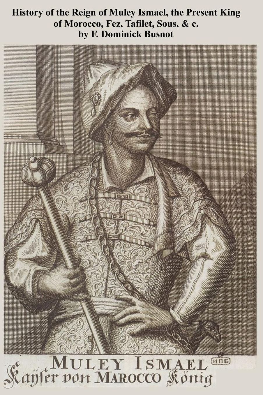 History of the Reign of Muley Ismael, the Present King of Morocco