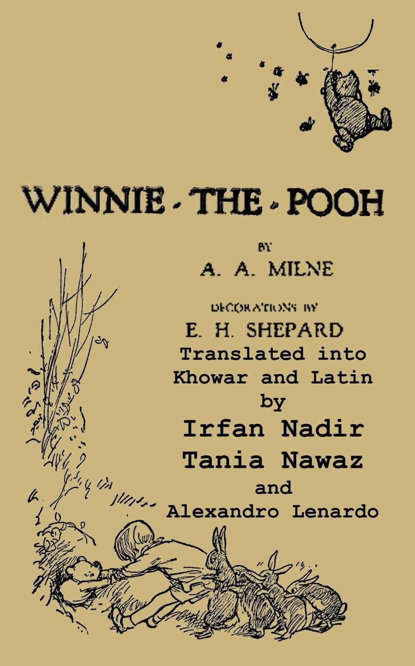 Winnie-the-Pooh translated into Khowar and Latin A Translation of A. A. Milne's "Winnie-the-Pooh"