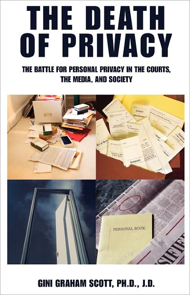 The Death Of Privacy The Battle For Personal Privacy In The Courts, The Media, And Society