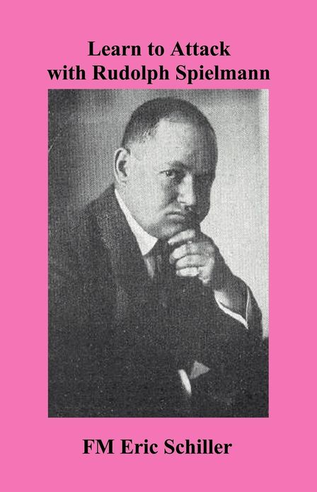 Learn to Attack with Rudolph Spielmann: A Chess Works Publication