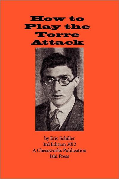 How to Play the Torre Attack: A Chess Works Publication