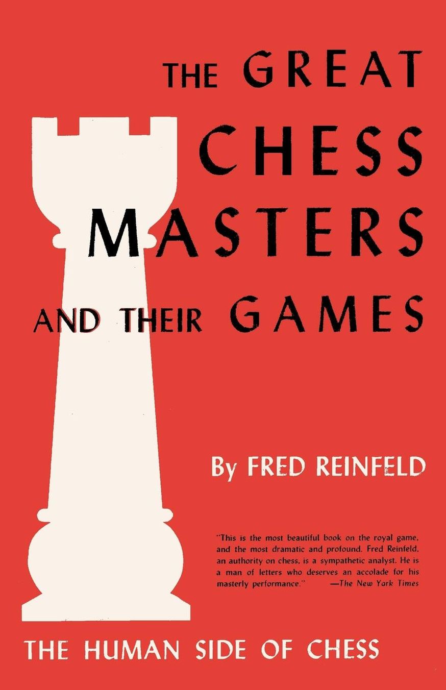 The Human Side of Chess The Great Chess Masters and Their Games
