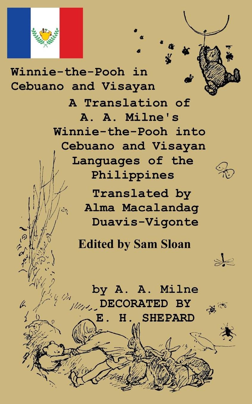 Winnie-The-Pooh in Cebuano and Visayan a Translation of A. A. Milne's "Winnie-The-Pooh": Cebuano and Visayan Languages of the Philippines