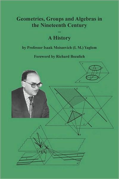 Geometries, Groups And Algebras In The Nineteenth Century - A History