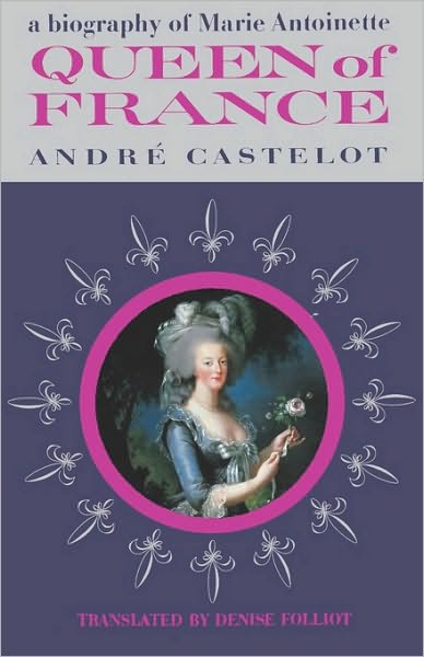 Queen Of France, A Biography Of Marie Antoinette