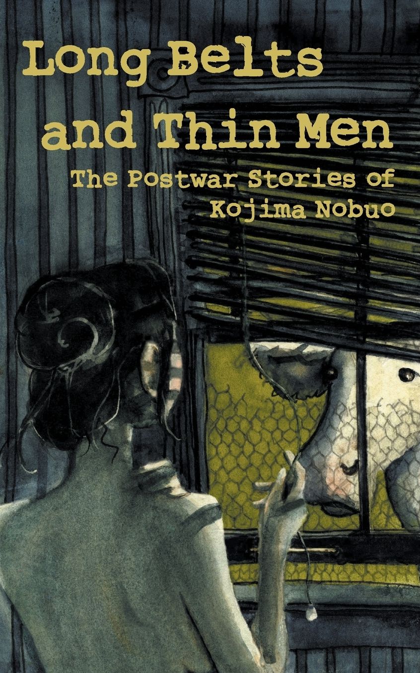 Long Belts and Thin Men: The Postwar Stories of Kojima Nobuo