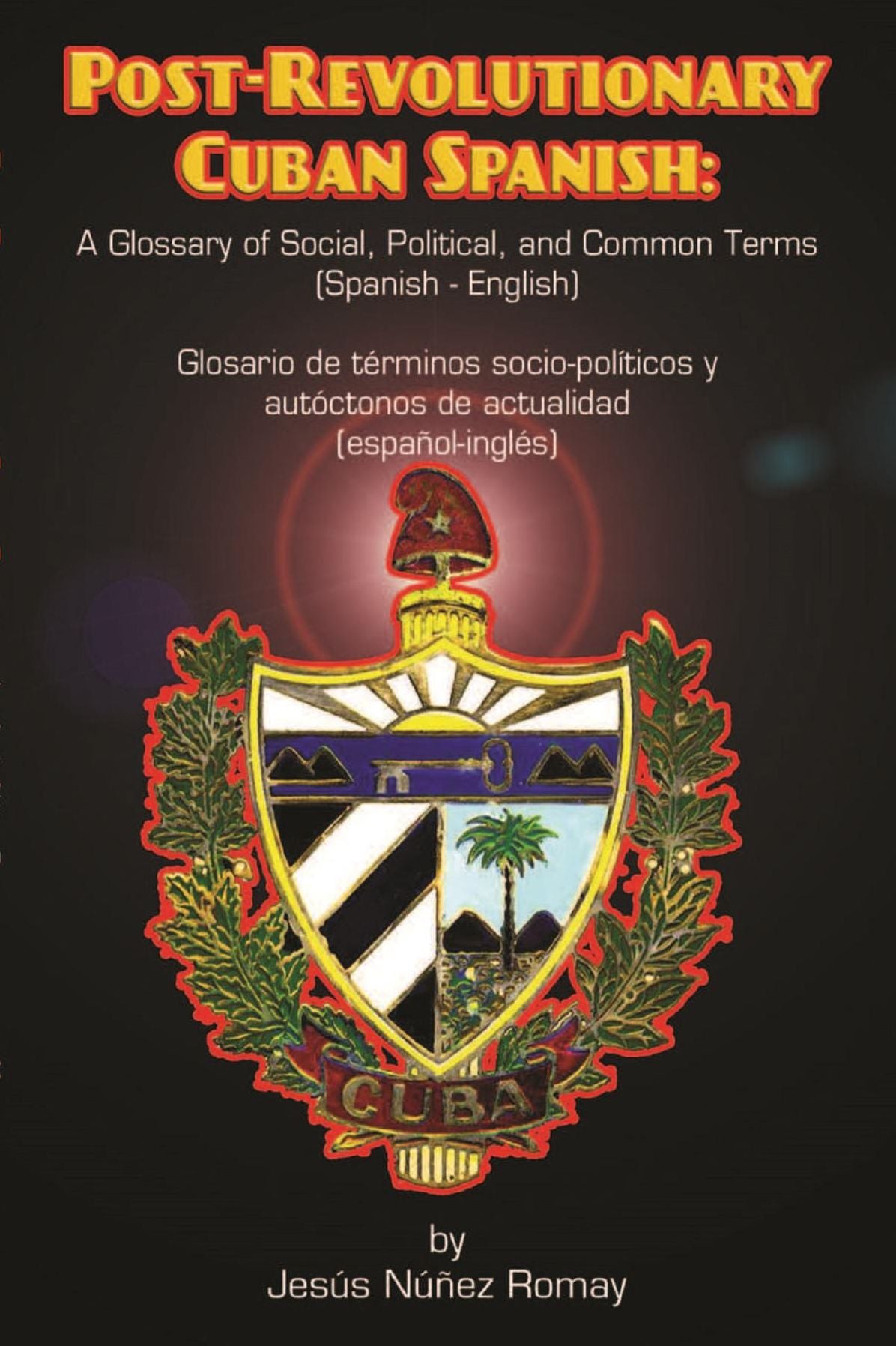 Post-Revolutionary Cuban Spanish: A Glossary of Social, Political, and Common Terms (Glosario de Terminos Socio-Politicos y Autoctonos de Actualidad)