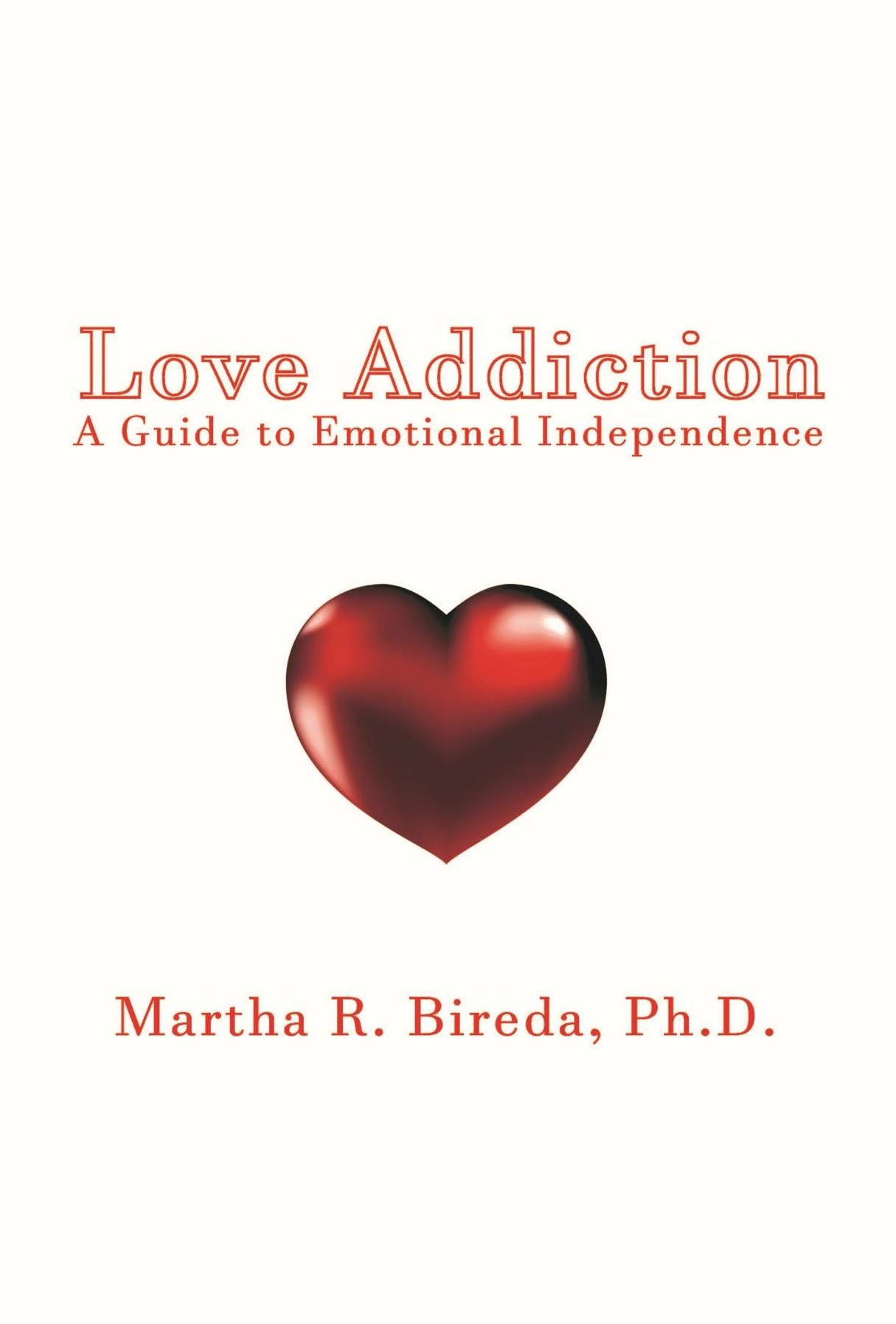 Love Addiction: A Guide to Emotional Independence