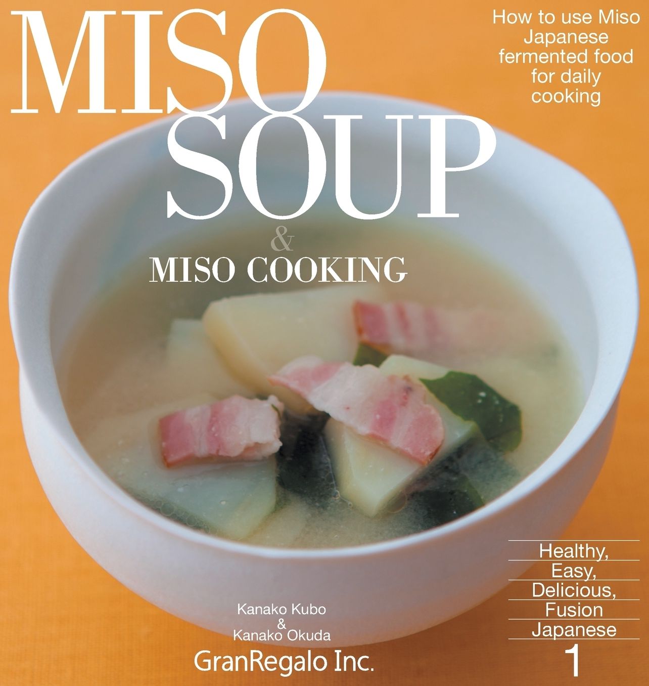 MISO SOUP & MISO COOKING: How to use Miso:Japanese fermented food for daily cooking