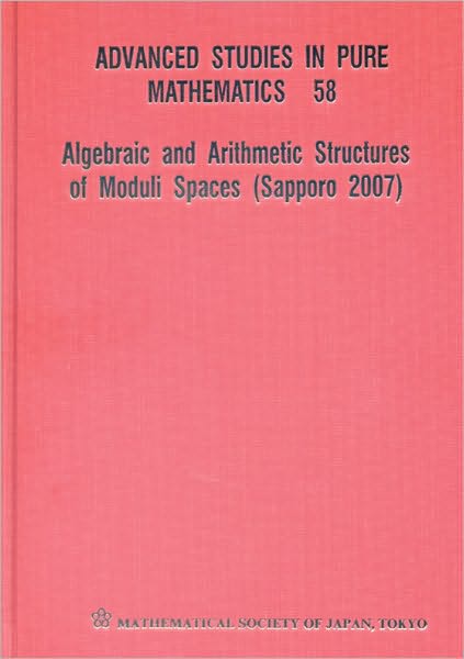 Algebraic and Arithmetic Structures of Moduli Spaces (Sapporo 2007)