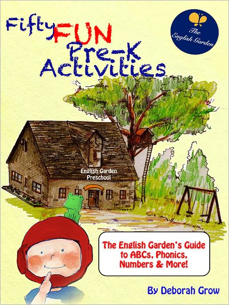 Fifty Fun Pre-K Activities: The English Garden's Guide to ABCs, Phonics, Numbers and More!