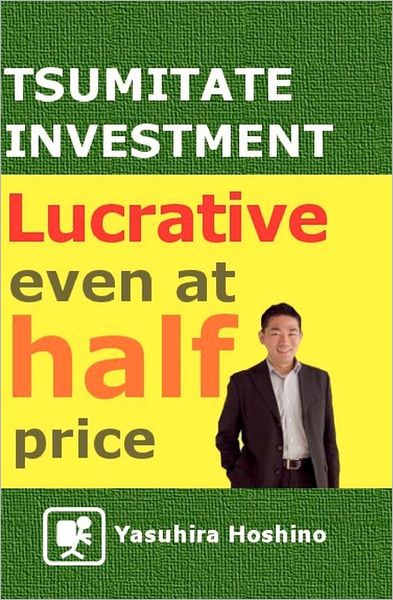 Tsumitate Investment: Lucrative Even at Half Price: Changing the Image of Investing