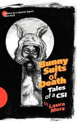 Bunny Suits of Death: Tales of a Csi