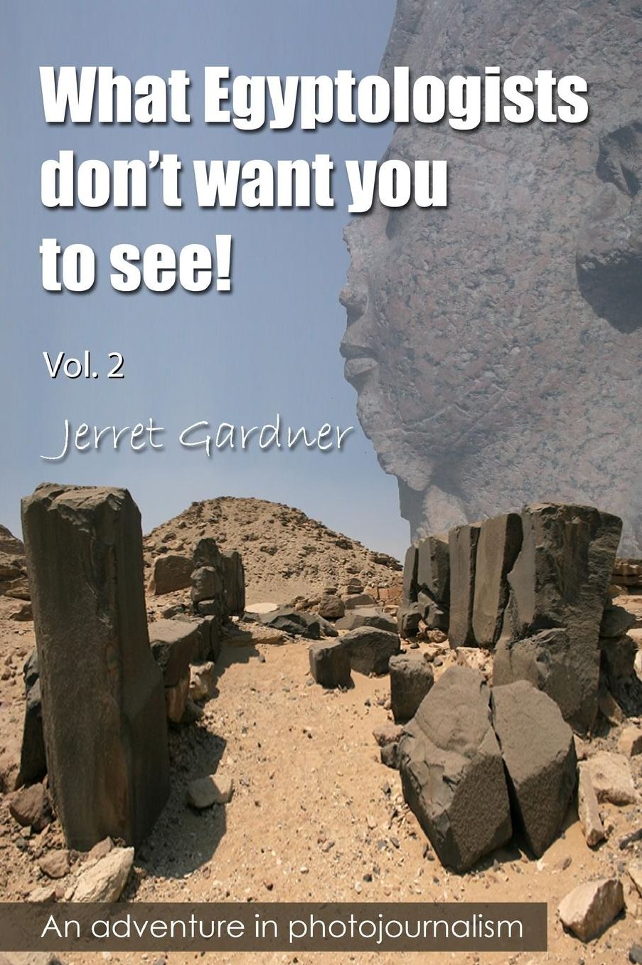 What Egyptologists don't want you to see!: An adventure in photojournalism