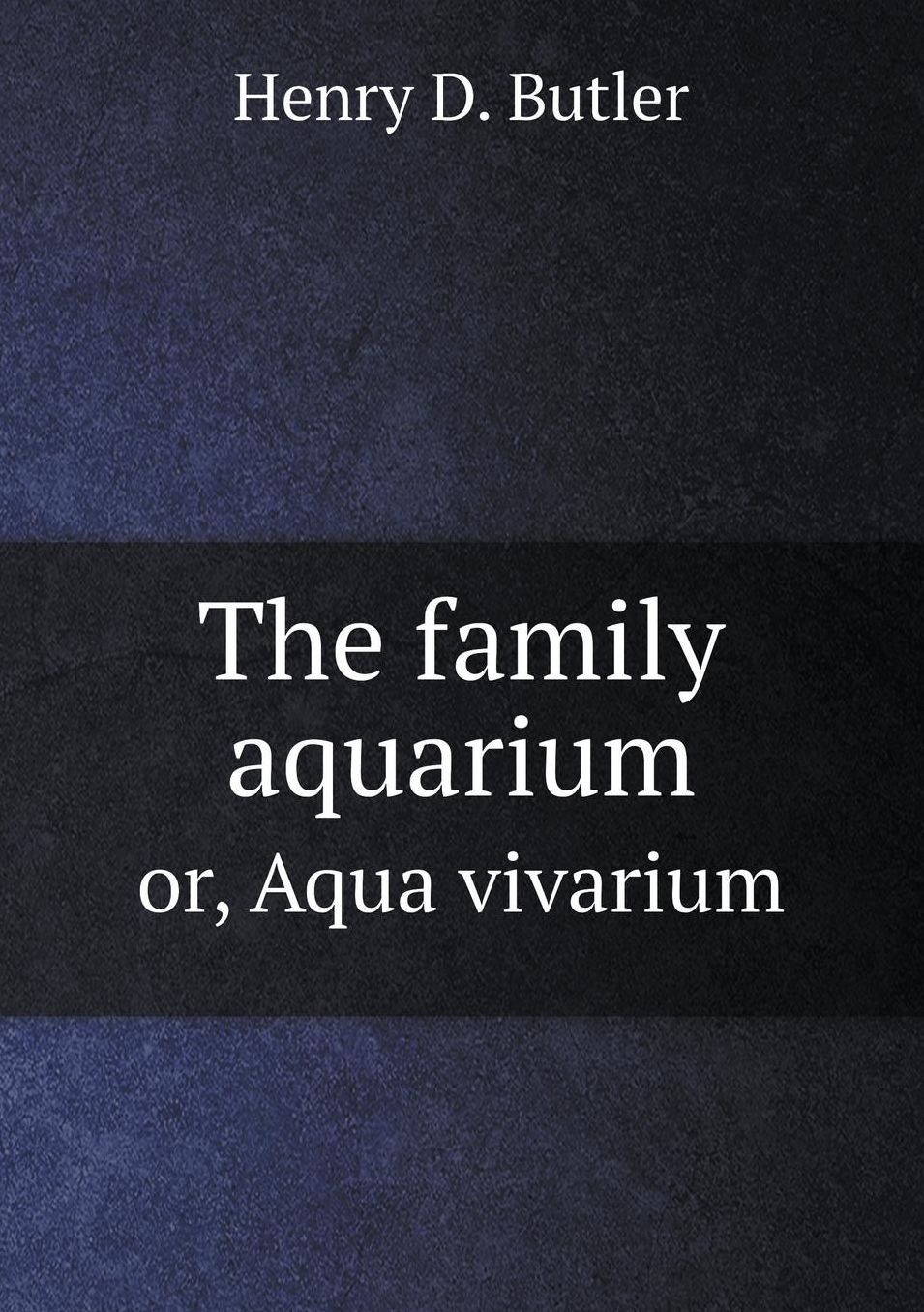 The family aquarium or, Aqua vivarium