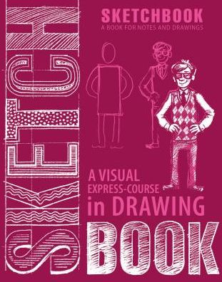 A Visual Express-Course in Drawing: A Book for Notes & Drawings