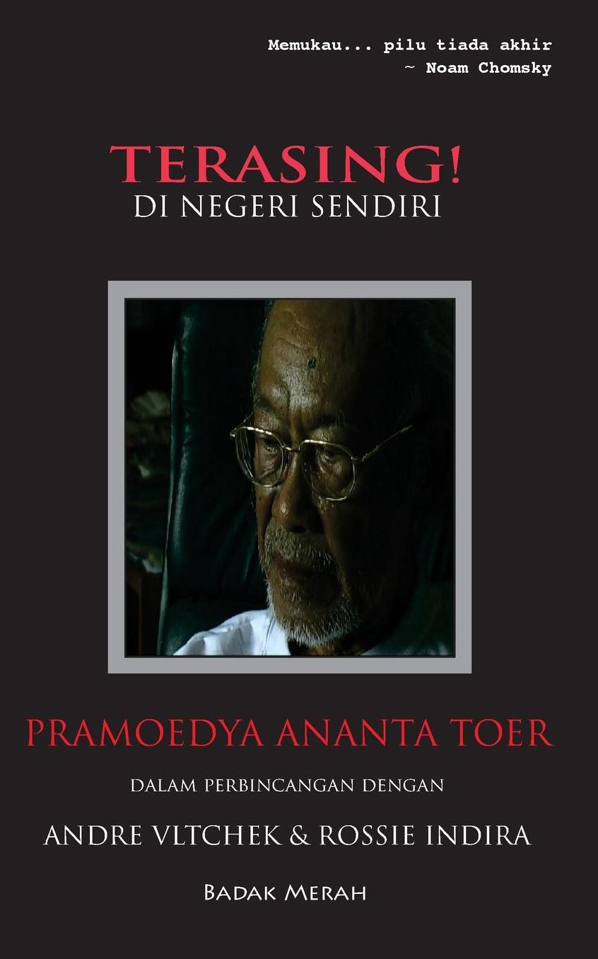 TERASING! di negeri sendiri: Pramoedya Ananta Toer dalam perbincangan dengan Andre Vltchek & Rossie Indira