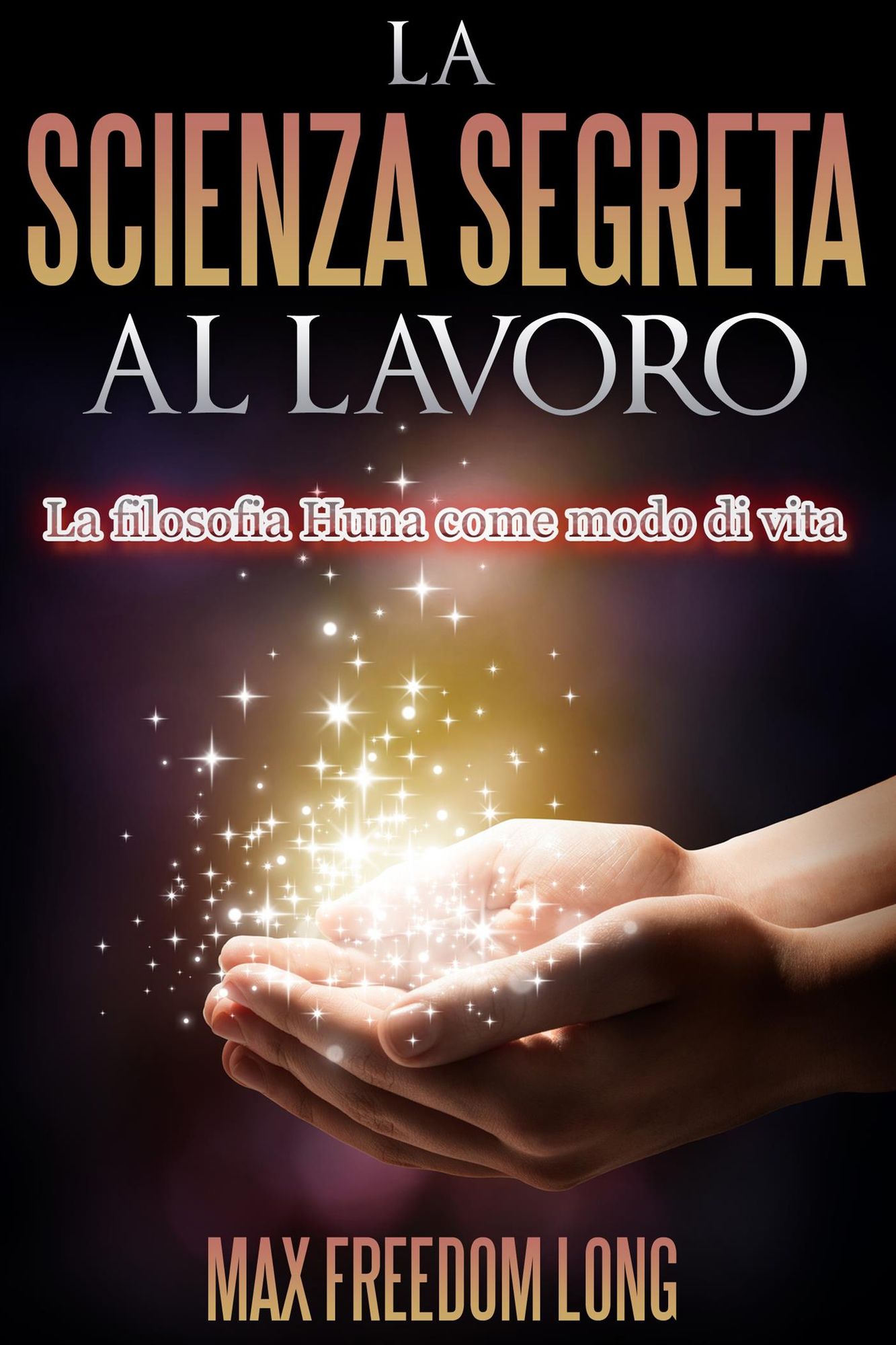 La Scienza Segreta al lavoro: La filosofia Huna come modo di vita