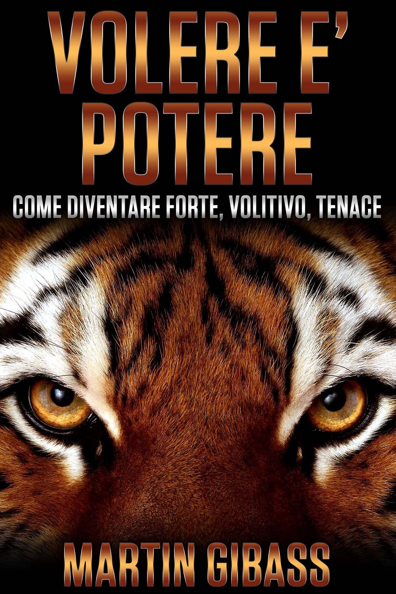 Volere è Potere: Come diventare forte, volitivo, tenace