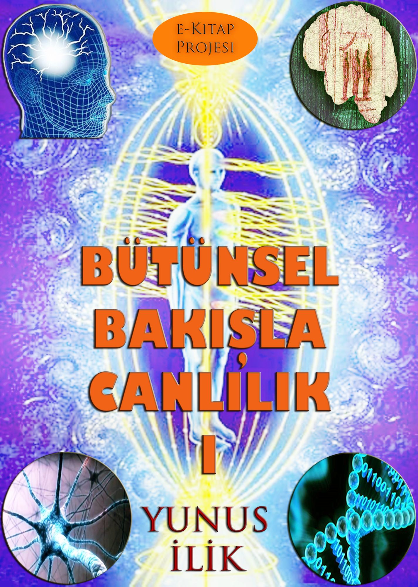 Bütünsel Bakisla Canlilik-I: "Madde ve Enerji, Beden ve Ruh Iliskisi"