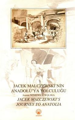 Jacek Malczewski's Journey to Anatolia / Jacek Malczewski'nin Anadolu'ya Yolculugu