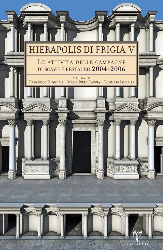 Hierapolis di Frigia V: Le Attivita Delle Campagne di Scavo e Restauro 2004-2006